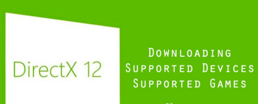 DirectX 12 Download For Windows 10, 8, 7, XP 64 Bit / 32 Bit